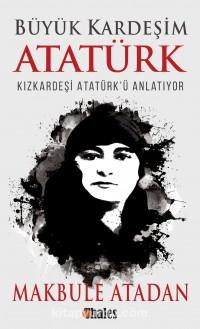 Büyük Kardeşim Atatürk Makbule Atadan 1000Kitap