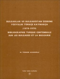 Bulgarlar Ve Bulgaristan Üzerine Yüzyıllık Türkçe Kaynakça (1878-1978 ...