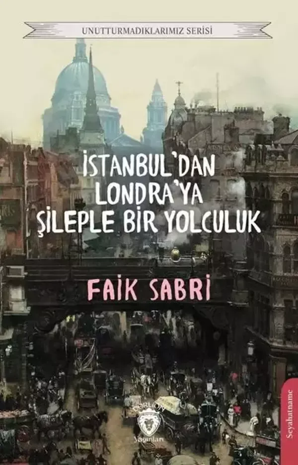 İstanbul'dan Londra'ya Şileple Bir Yolculuk - Faik Sabri Duran