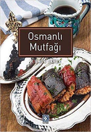Osmanlı Mutfağı - Ömür Akkor - 1000Kitap
