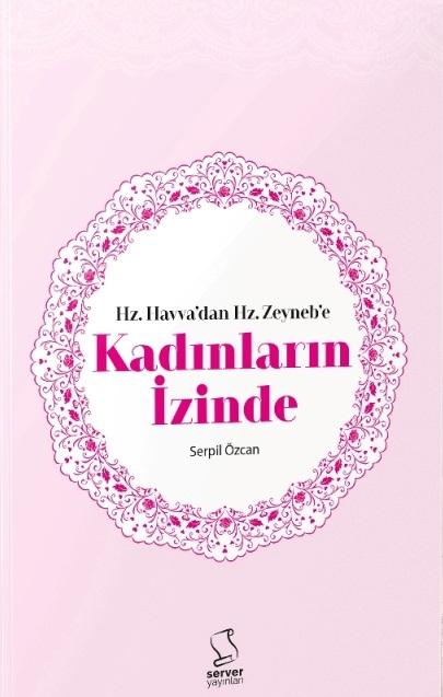Hz.Havva'dan Hz.Zeyneb'e Kadınların İzinde - Serpil Özcan
