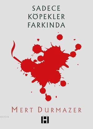 Sadece Kopekler Farkinda Mert Durmazer 1000kitap