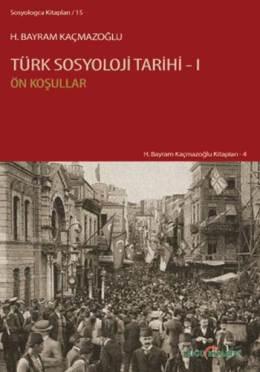 Türk Sosyoloji Tarihi 1 - H. Bayram Kaçmazoğlu - 1000Kitap