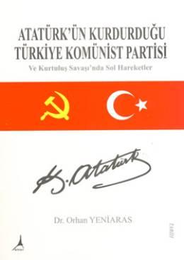 Atatürk'ün Kurduğu Türkiye Komünist Partisi ve Kurtuluş Savaşında Sol Hareketler
